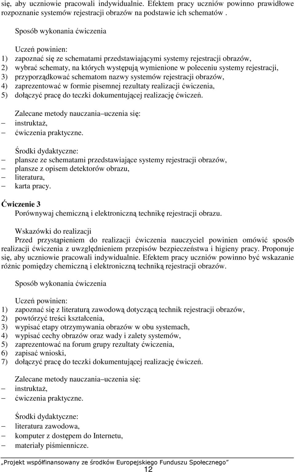 rejestracji, 3) przyporządkować schematom nazwy systemów rejestracji obrazów, 4) zaprezentować w formie pisemnej rezultaty realizacji ćwiczenia, 5) dołączyć pracę do teczki dokumentującej realizację