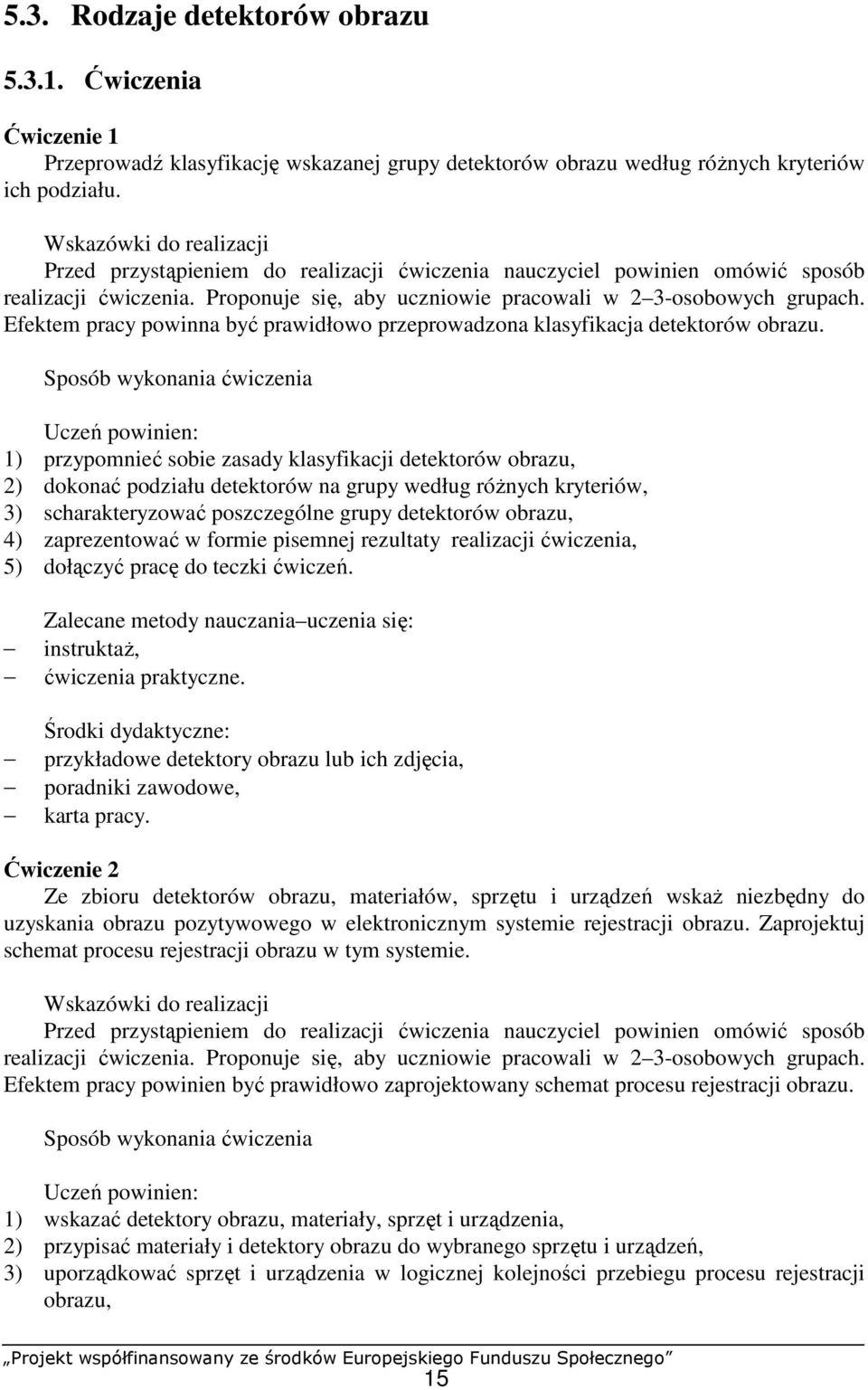 Efektem pracy powinna być prawidłowo przeprowadzona klasyfikacja detektorów obrazu.