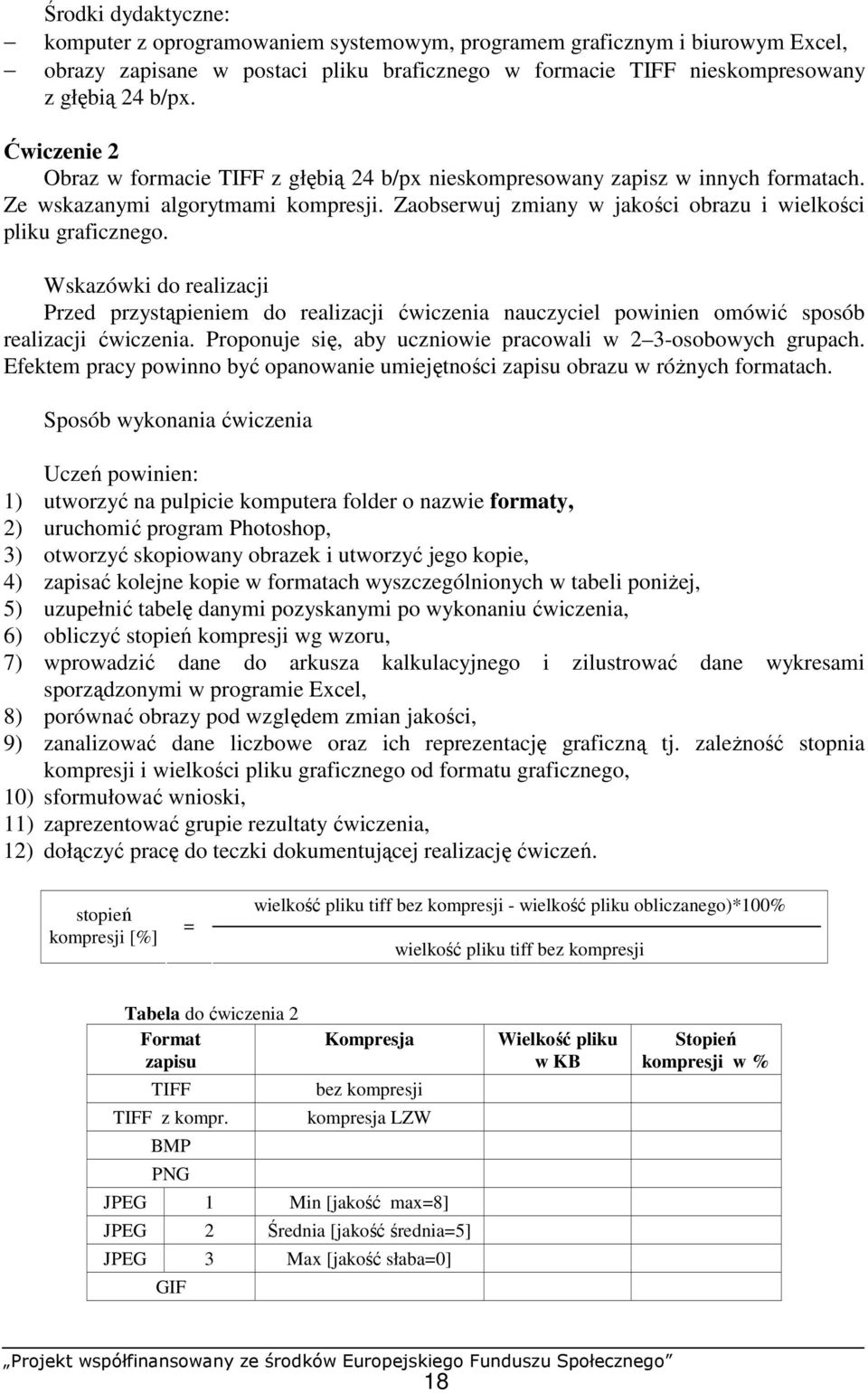 Wskazówki do realizacji Przed przystąpieniem do realizacji ćwiczenia nauczyciel powinien omówić sposób realizacji ćwiczenia. Proponuje się, aby uczniowie pracowali w 2 3-osobowych grupach.