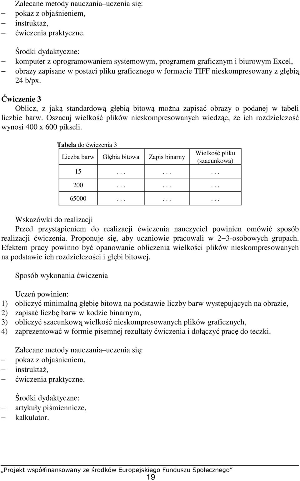 Ćwiczenie 3 Oblicz, z jaką standardową głębią bitową moŝna zapisać obrazy o podanej w tabeli liczbie barw.