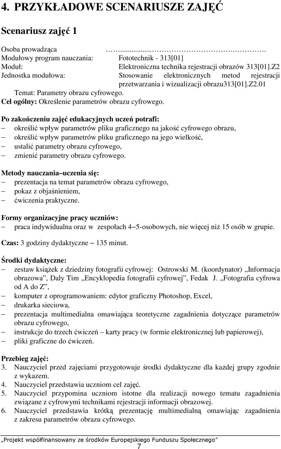 Cel ogólny: Określenie parametrów obrazu cyfrowego.