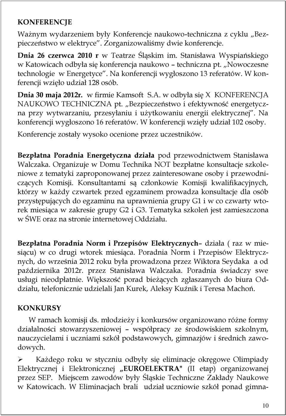 Dnia 30 maja 2012r. w firmie Kamsoft S.A. w odbyła się X KONFERENCJA NAUKOWO TECHNICZNA pt. Bezpieczeństwo i efektywność energetyczna przy wytwarzaniu, przesyłaniu i użytkowaniu energii elektrycznej.