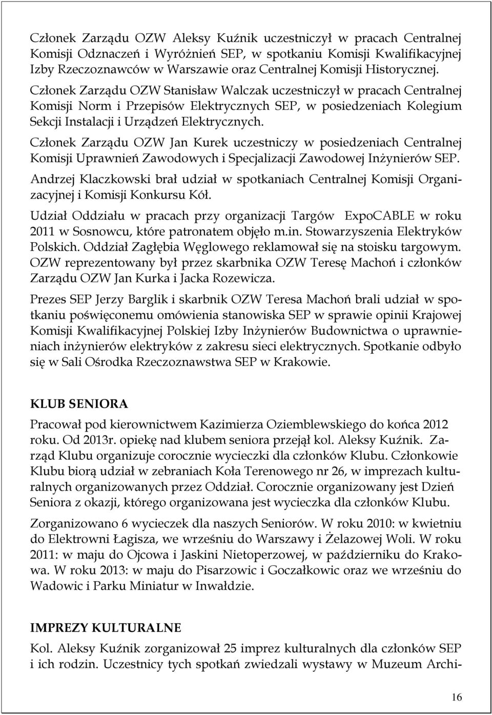 Członek Zarządu OZW Jan Kurek uczestniczy w posiedzeniach Centralnej Komisji Uprawnień Zawodowych i Specjalizacji Zawodowej Inżynierów SEP.