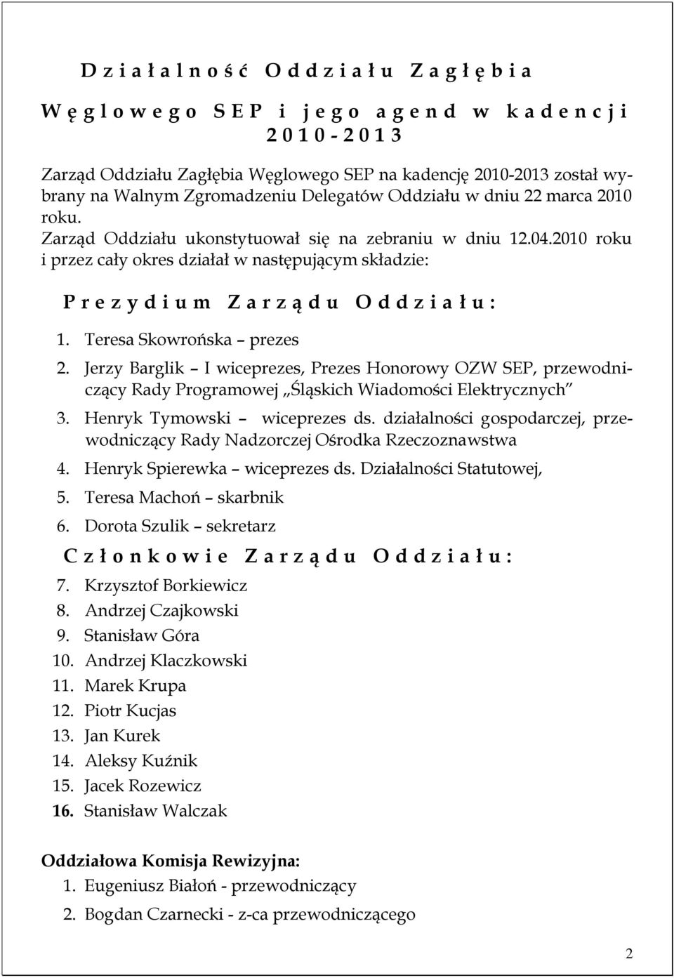 2010 roku i przez cały okres działał w następującym składzie: P r e z y d i u m Z a r z ą d u O d d z i a łu: 1. Teresa Skowrońska prezes 2.