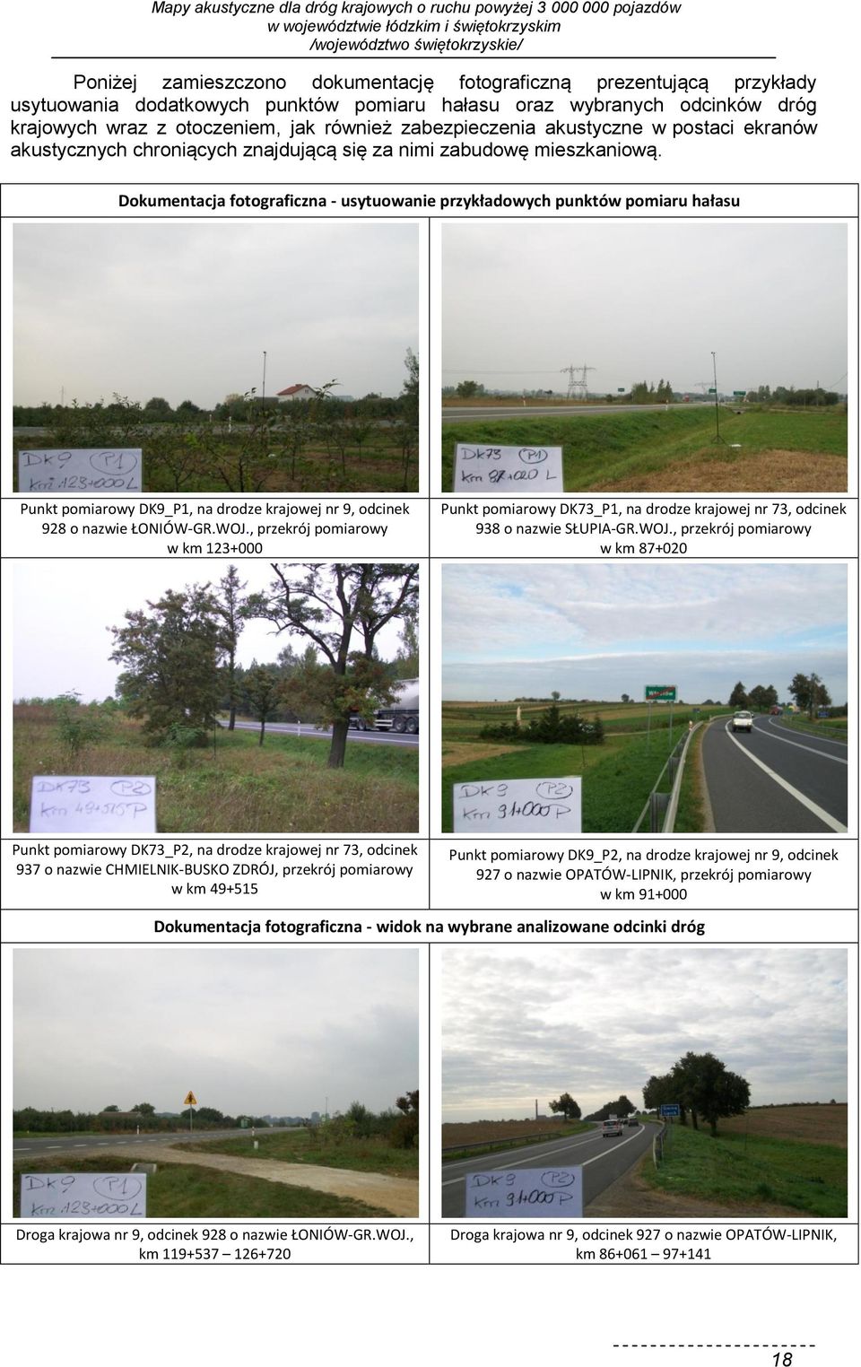Dokumentacja fotograficzna - usytuowanie przykładowych punktów pomiaru hałasu Punkt pomiarowy DK9_P1, na drodze krajowej nr 9, odcinek 928 o nazwie ŁONIÓW-GR.WOJ.