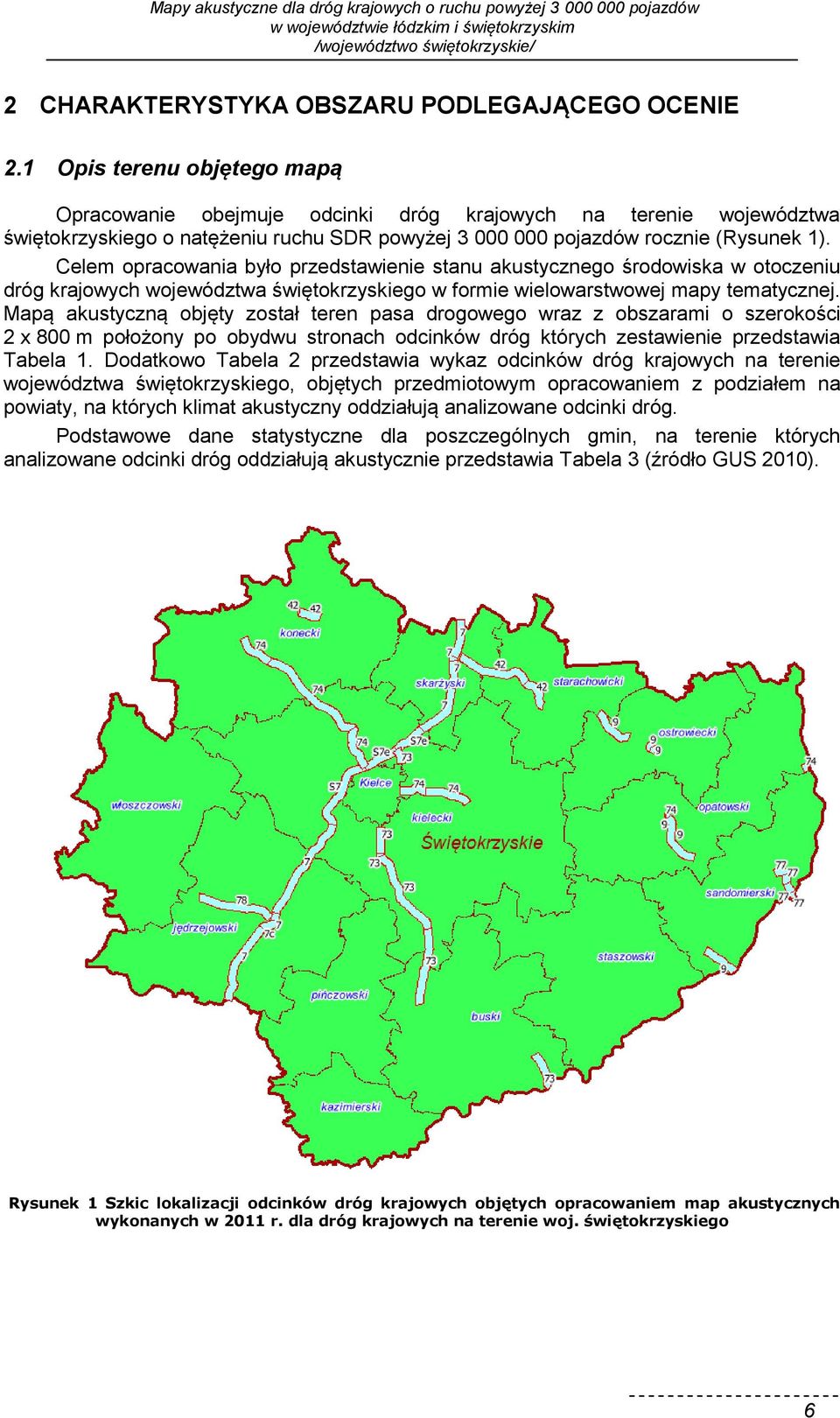 Celem opracowania było przedstawienie stanu akustycznego środowiska w otoczeniu dróg krajowych województwa świętokrzyskiego w formie wielowarstwowej mapy tematycznej.