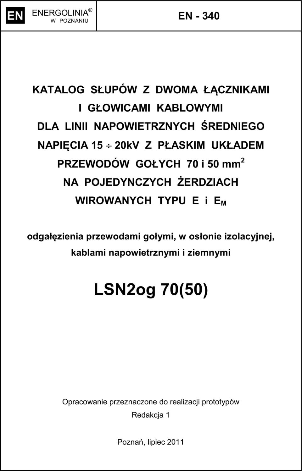 WIROWANYCH TYPU E i E M odgałzienia przewodami gołymi, w osłonie izolacyjnej, kablami