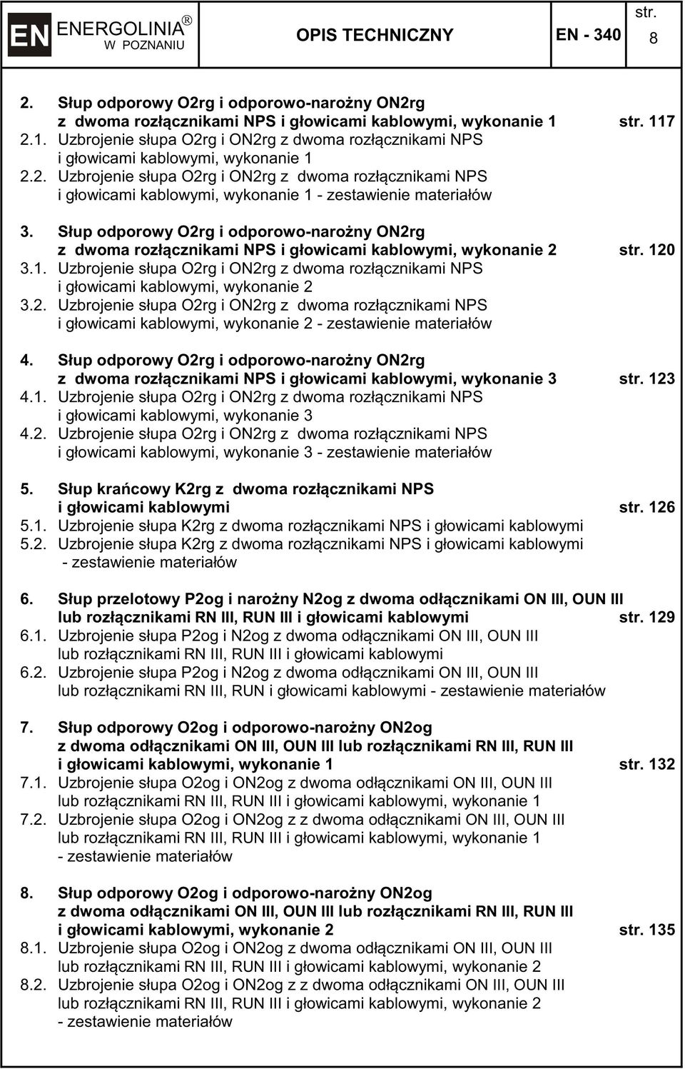 Słup odporowy O2rg i odporowo-narony ON2rg z dwoma rozłcznikami NPS i głowicami kablowymi, wykonanie 2 120 3.1. Uzbrojenie słupa O2rg i ON2rg z dwoma rozłcznikami NPS i głowicami kablowymi, wykonanie 2 3.