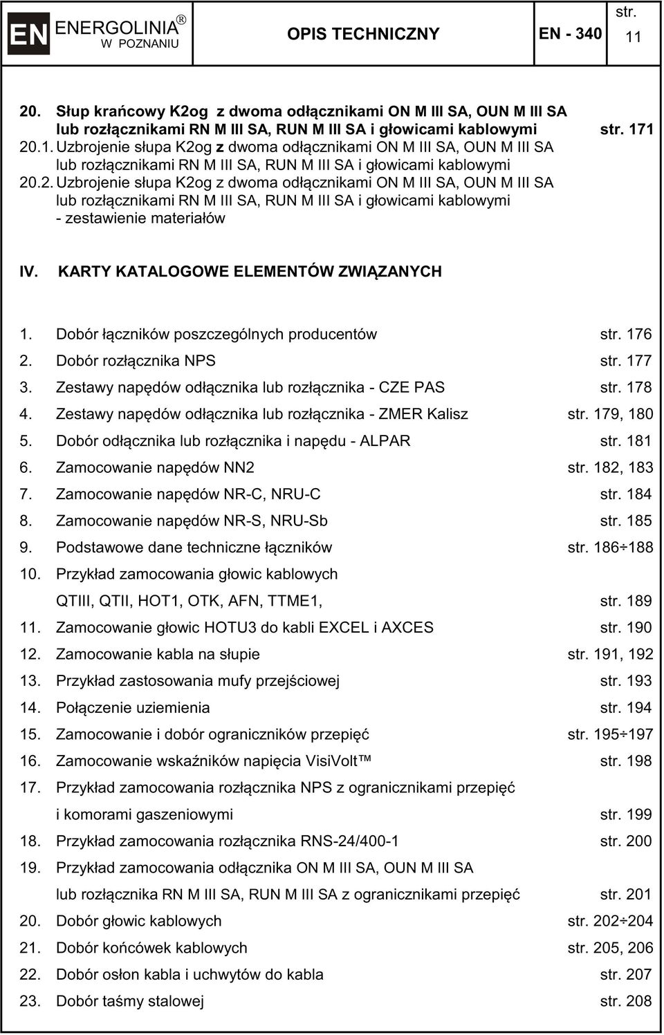 KARTY KATALOGOWE ELEMENTÓW ZWIZANYCH 1. Dobór łczników poszczególnych producentów 176 2. Dobór rozłcznika NPS 177 3. Zestawy napdów odłcznika lub rozłcznika - CZE PAS 178 4.