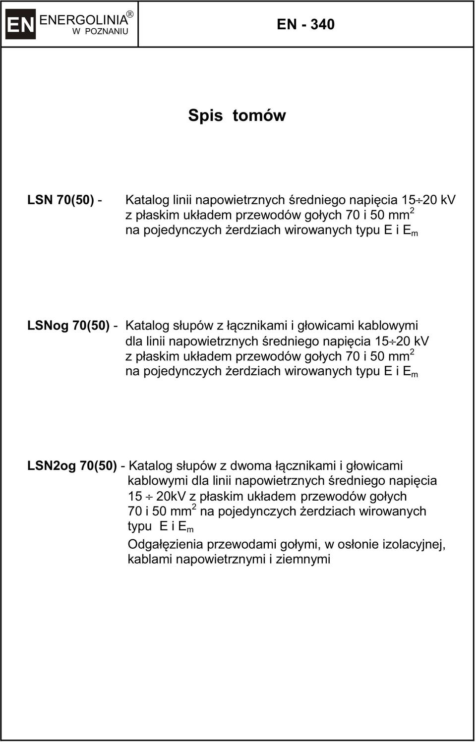 pojedynczych erdziach wirowanych typu E i E m LSN2og 70(50) - Katalog słupów z dwoma łcznikami i głowicami kablowymi dla linii napowietrznych redniego napicia 15 20kV z