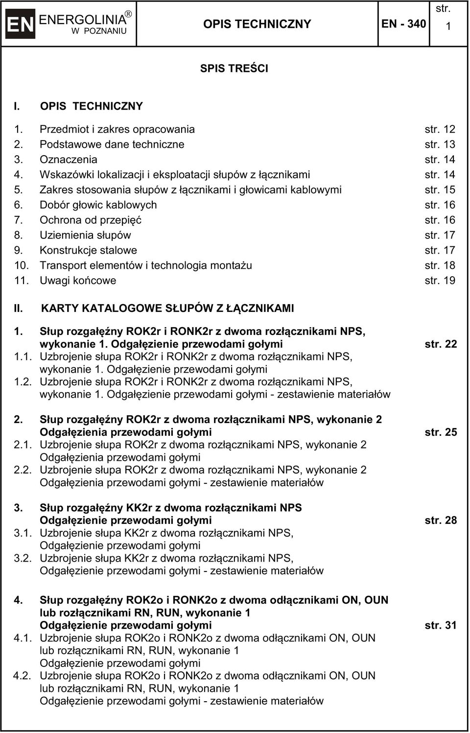 Transport elementów i technologia montau 18 11. Uwagi kocowe 19 II. KARTY KATALOGOWE SŁUPÓW Z ŁCZNIKAMI 1. Słup rozgałny ROK2r i RONK2r z dwoma rozłcznikami NPS, wykonanie 1.