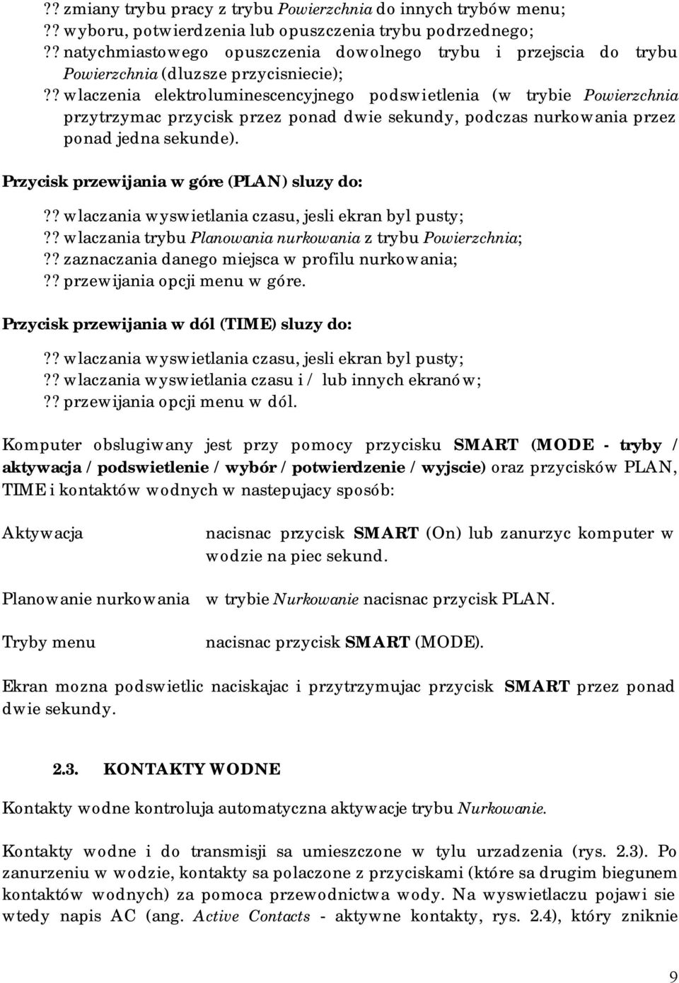 ? wlaczenia elektroluminescencyjnego podswietlenia (w trybie Powierzchnia przytrzymac przycisk przez ponad dwie sekundy, podczas nurkowania przez ponad jedna sekunde).