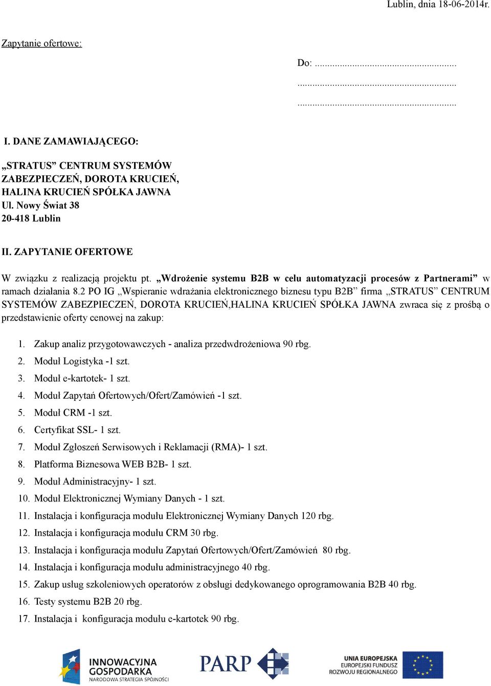 2 PO IG Wspieranie wdrażania elektronicznego biznesu typu B2B firma STRATUS CENTRUM SYSTEMÓW ZABEZPIECZEŃ, DOROTA KRUCIEŃ,HALINA KRUCIEŃ SPÓŁKA JAWNA zwraca się z prośbą o przedstawienie oferty