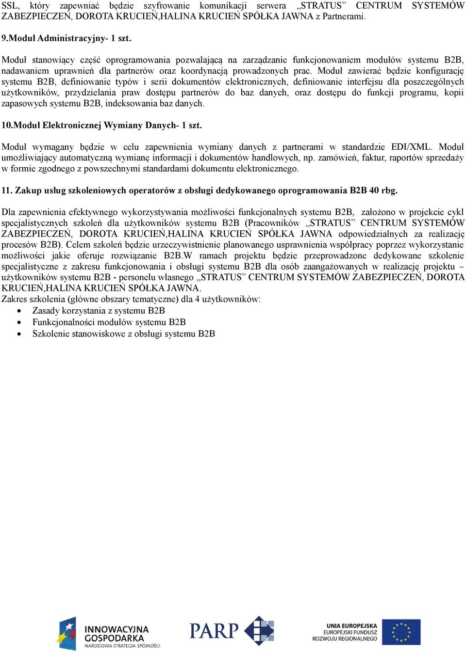 Moduł zawierać będzie konfigurację systemu B2B, definiowanie typów i serii dokumentów elektronicznych, definiowanie interfejsu dla poszczególnych użytkowników, przydzielania praw dostępu partnerów do