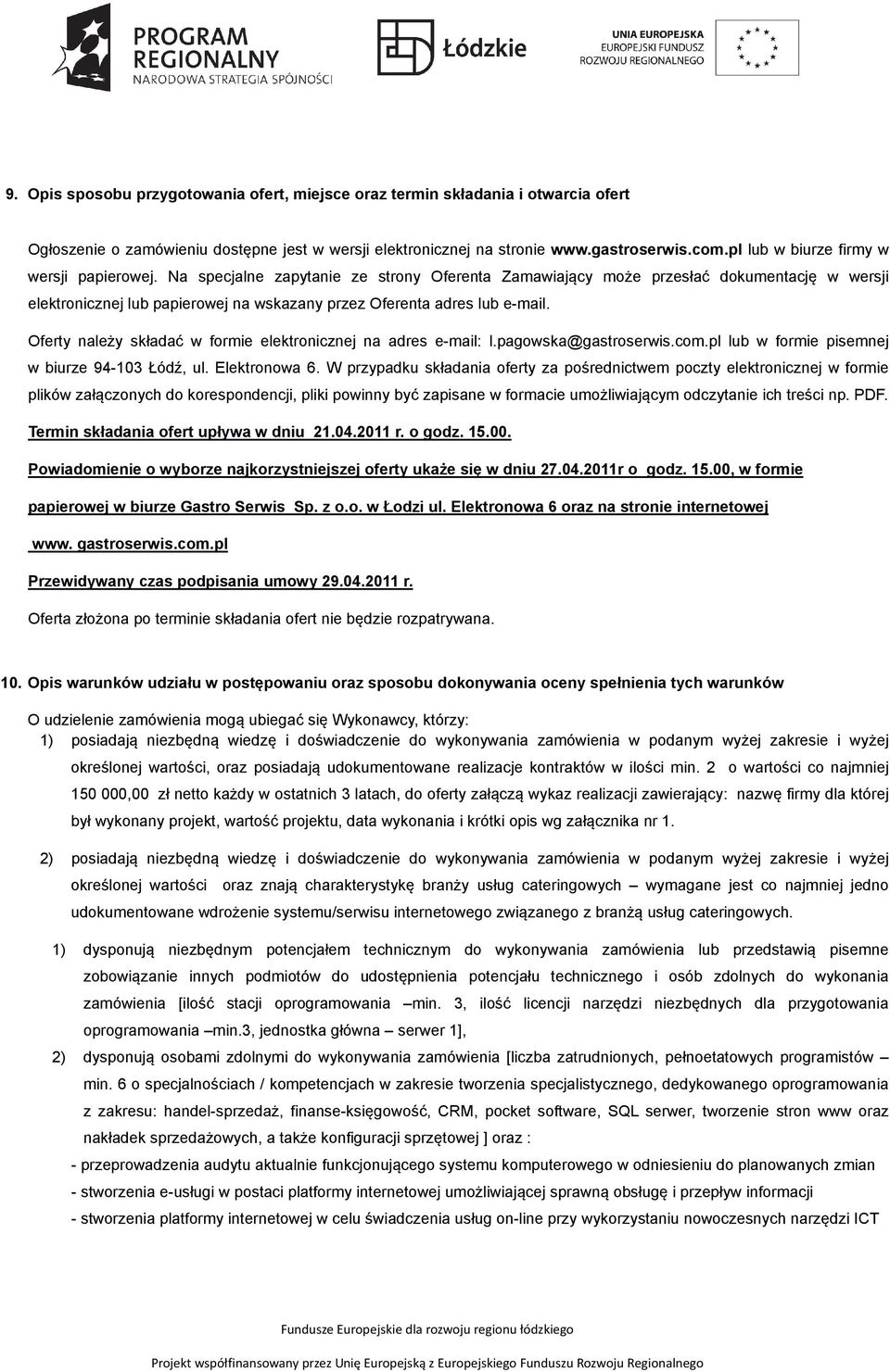 Na specjalne zapytanie ze strony Oferenta Zamawiający może przesłać dokumentację w wersji elektronicznej lub papierowej na wskazany przez Oferenta adres lub e-mail.