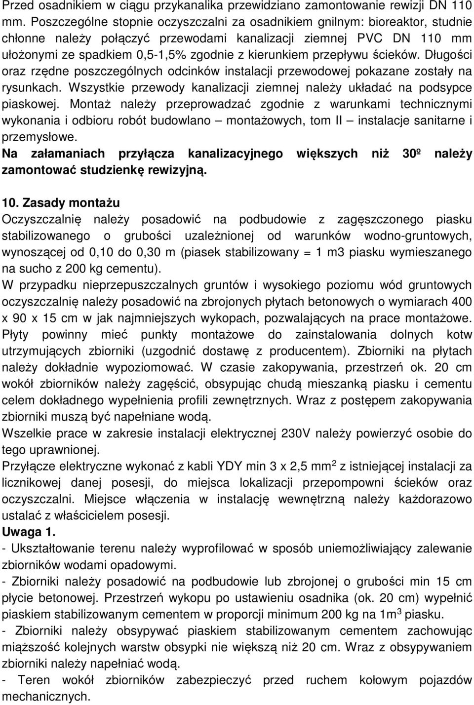 przepływu ścieków. Długości oraz rzędne poszczególnych odcinków instalacji przewodowej pokazane zostały na rysunkach. Wszystkie przewody kanalizacji ziemnej należy układać na podsypce piaskowej.