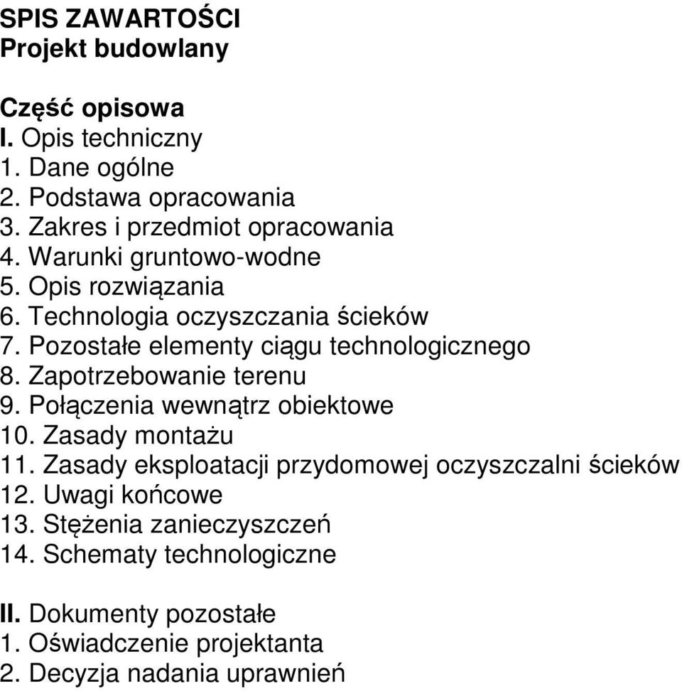 Pozostałe elementy ciągu technologicznego 8. Zapotrzebowanie terenu 9. Połączenia wewnątrz obiektowe 10. Zasady montażu 11.