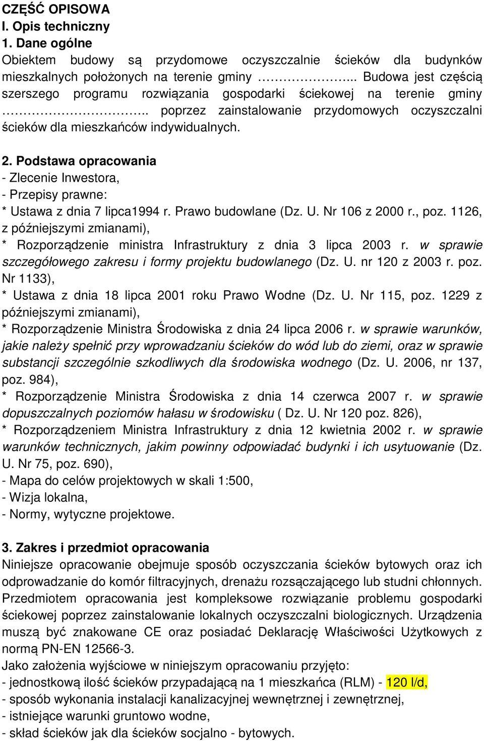 Podstawa opracowania - Zlecenie Inwestora, - Przepisy prawne: * Ustawa z dnia 7 lipca1994 r. Prawo budowlane (Dz. U. Nr 106 z 2000 r., poz.