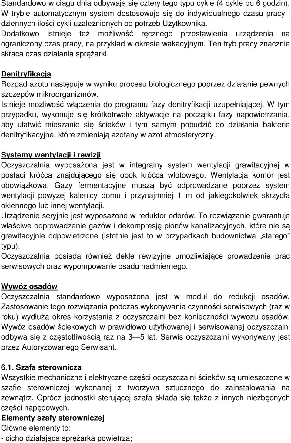 Dodatkowo istnieje też możliwość ręcznego przestawienia urządzenia na ograniczony czas pracy, na przykład w okresie wakacyjnym. Ten tryb pracy znacznie skraca czas działania sprężarki.