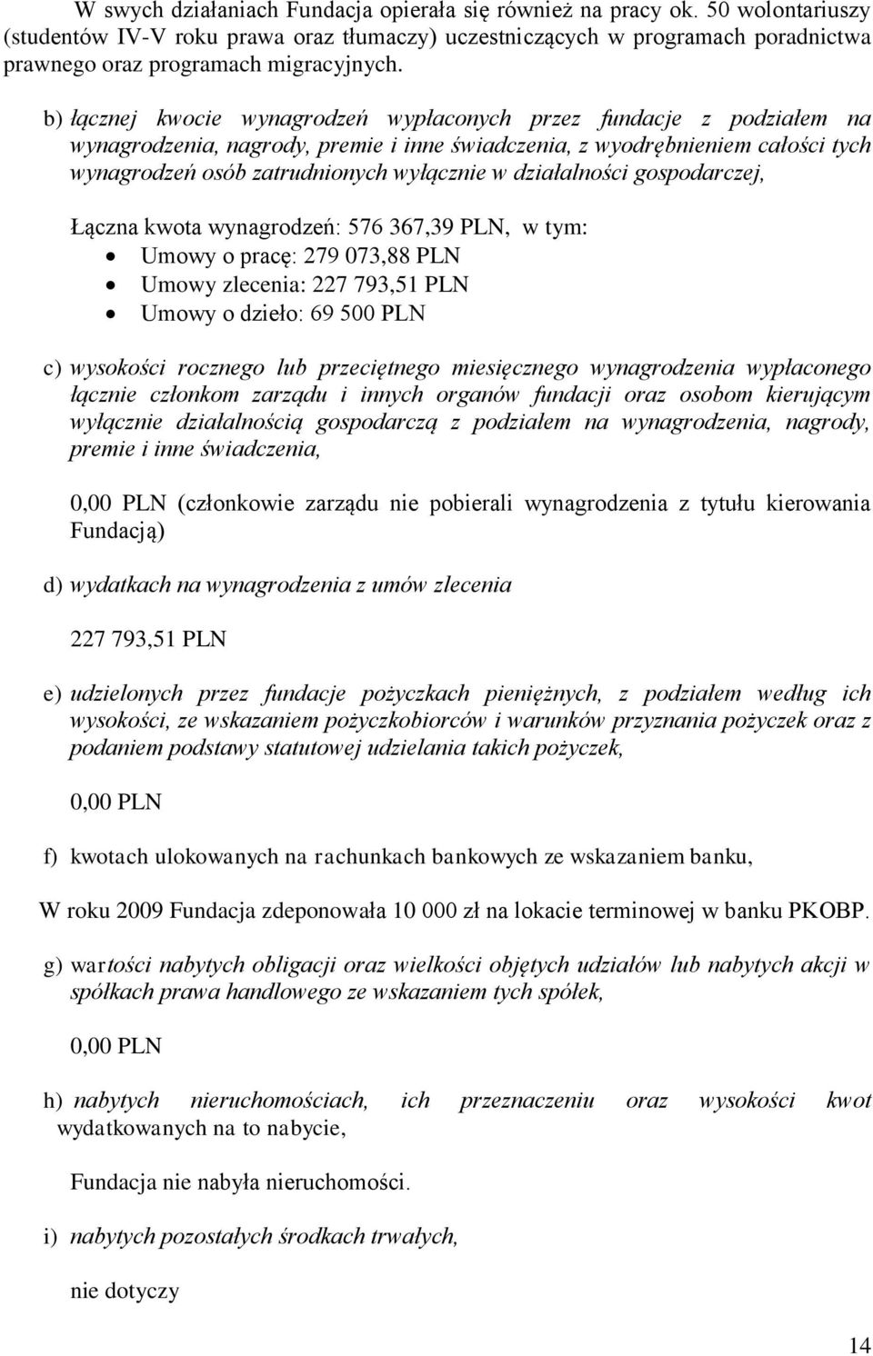 b) łącznej kwocie wynagrodzeń wypłaconych przez fundacje z podziałem na wynagrodzenia, nagrody, premie i inne świadczenia, z wyodrębnieniem całości tych wynagrodzeń osób zatrudnionych wyłącznie w