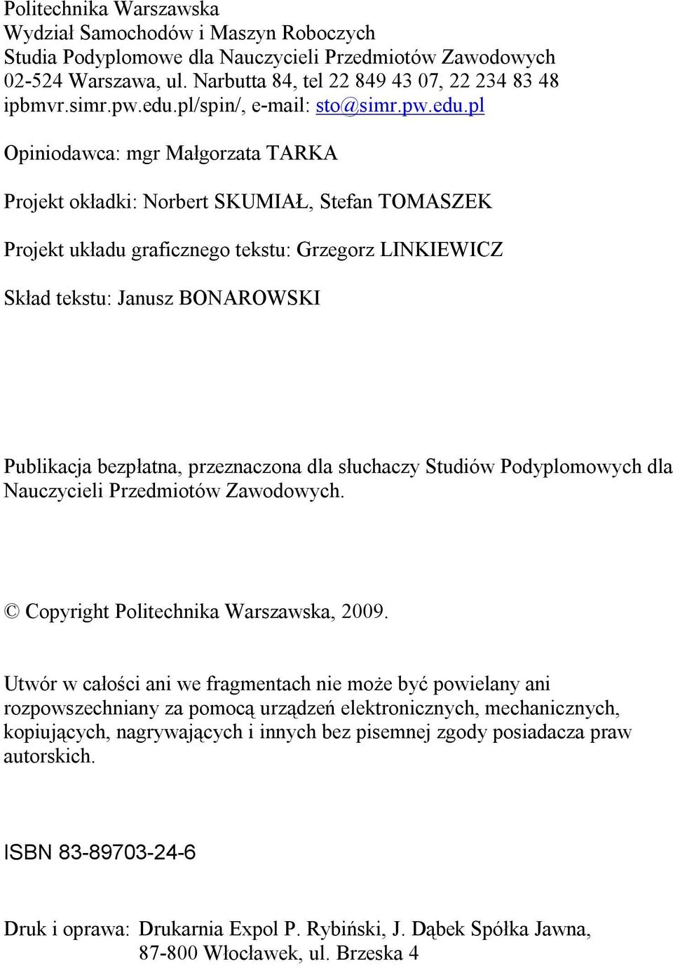 Janusz BONAROWSKI Publikacja bezpłatna, przeznaczona dla słuchaczy Studiów Podyplomowych dla Nauczycieli Przedmiotów Zawodowych. Copyright Politechnika Warszawska, 2009.