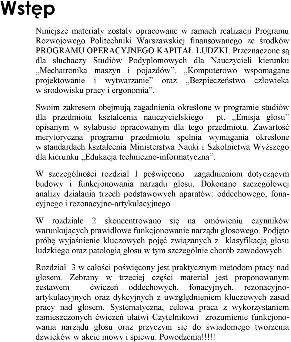 środowisku pracy i ergonomia. Swoim zakresem obejmują zagadnienia określone w programie studiów dla przedmiotu kształcenia nauczycielskiego pt.