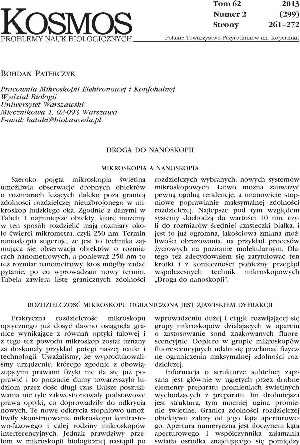 Zgodnie z danymi w Tabeli 1 najmniejsze obiekty, które możemy w ten sposób rozdzielić mają rozmiary około ćwierci mikrometra, czyli 250 nm.