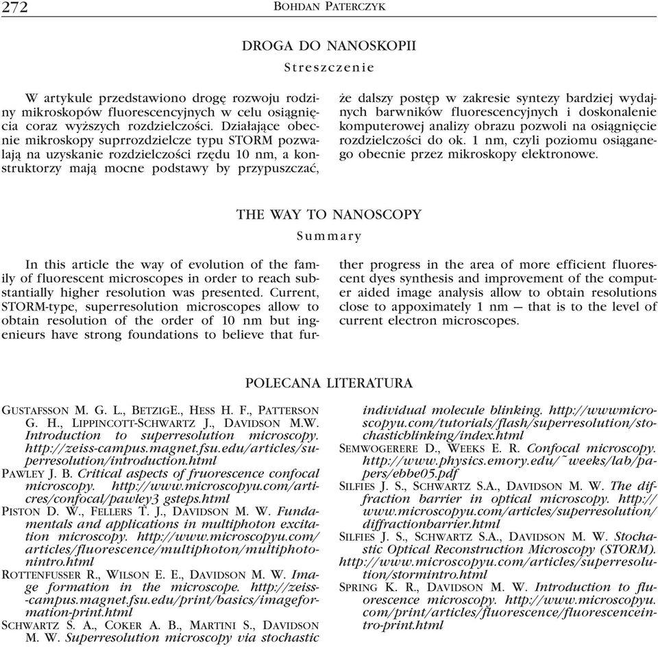 bardziej wydajnych barwników fluorescencyjnych i doskonalenie komputerowej analizy obrazu pozwoli na osiągnięcie rozdzielczości do ok.