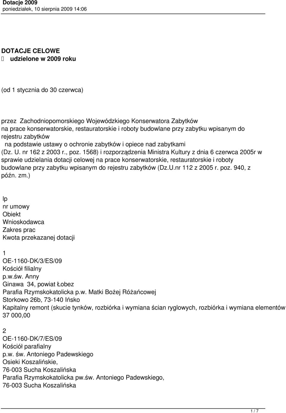 1568) i rozporządzenia Ministra Kultury z dnia 6 czerwca 2005r w sprawie udzielania dotacji celowej na prace konserwatorskie, restauratorskie i roboty budowlane przy zabytku wpisanym do rejestru