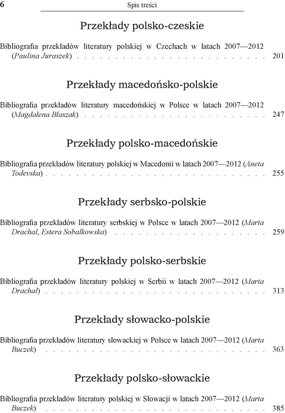 serbsko-polskie Bibliografia przekładów literatury serbskiej w Polsce w latach 2007 2012 (Marta Drachal, Estera Sobalkowska) 259 Przekłady polsko-serbskie Bibliografia przekładów literatury polskiej