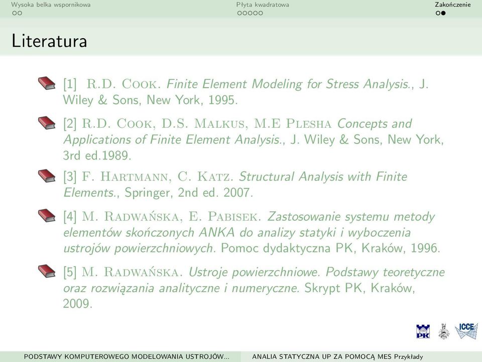 Structural Analysis with Finite Elements., Springer, 2nd ed. 2007. [4] M. Radwańska, E. Pabisek.