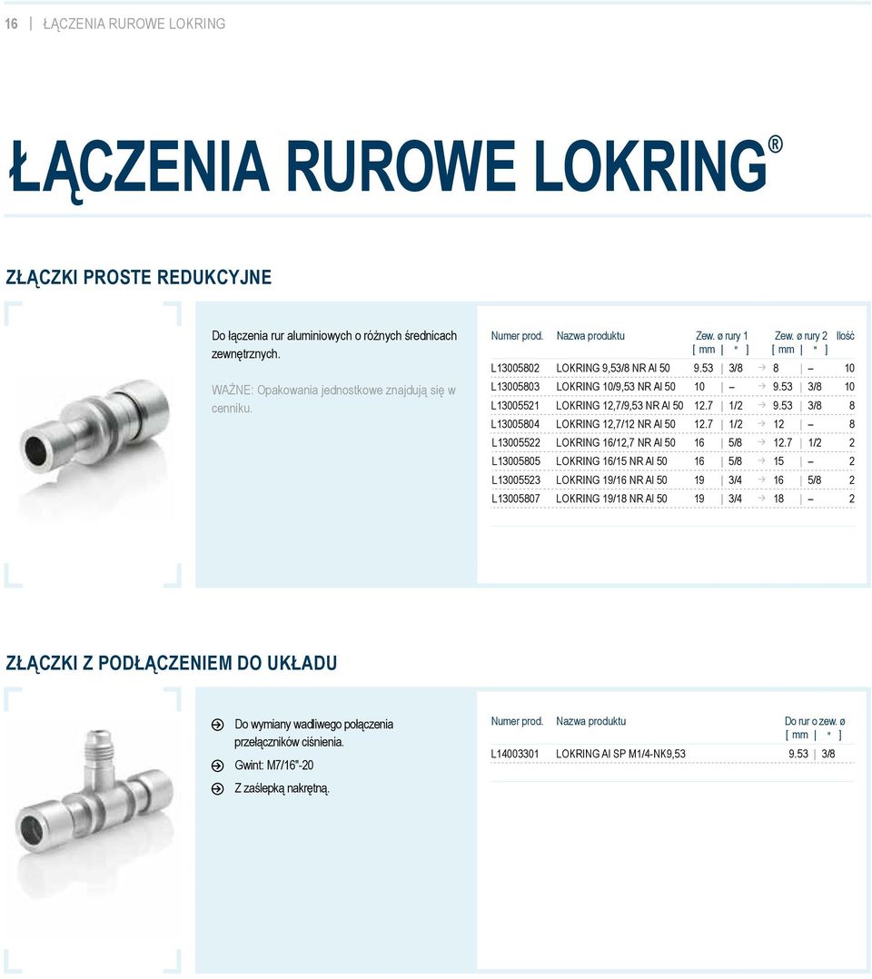 53 3/8 10 L13005521 LOKRING 12,7/9,53 NR Al 50 12.7 1/2 p 9.53 3/8 8 L13005804 LOKRING 12,7/12 NR Al 50 12.7 1/2 p 12 8 L13005522 LOKRING 16/12,7 NR Al 50 16 5/8 p 12.