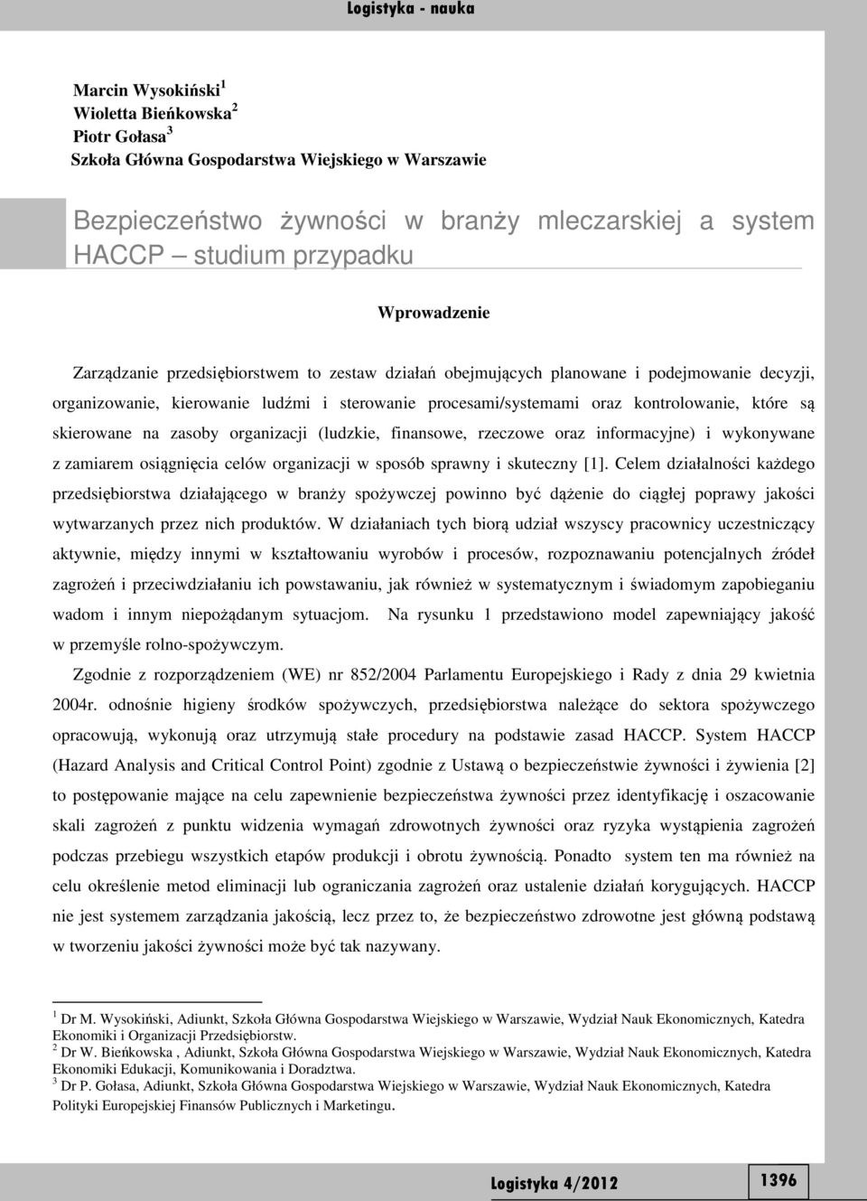 skierowane na zasoby organizacji (ludzkie, finansowe, rzeczowe oraz informacyjne) i wykonywane z zamiarem osiągnięcia celów organizacji w sposób sprawny i skuteczny [1].