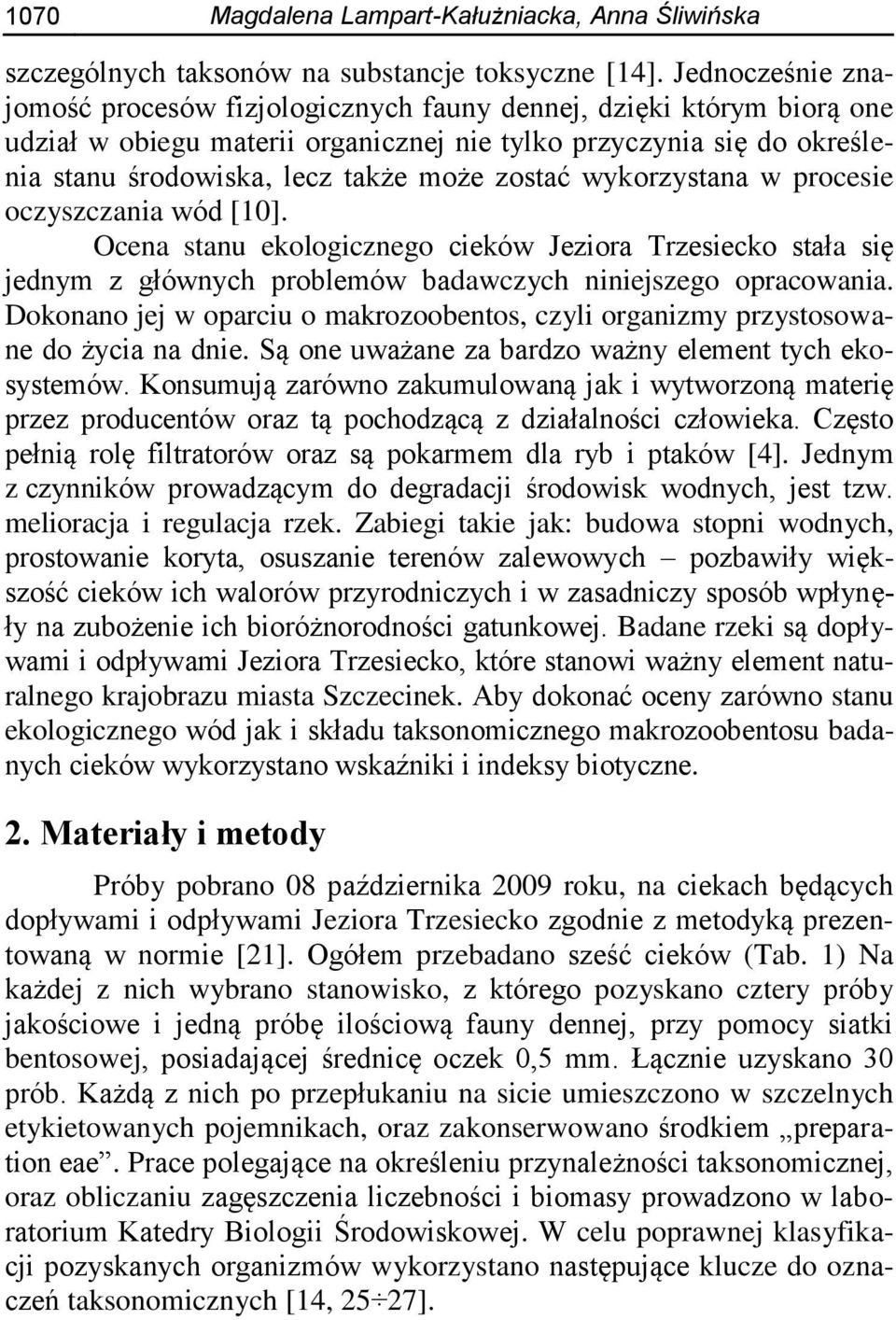 zostać wykorzystana w procesie oczyszczania wód [10]. Ocena stanu ekologicznego cieków Jeziora Trzesiecko stała się jednym z głównych problemów badawczych niniejszego opracowania.