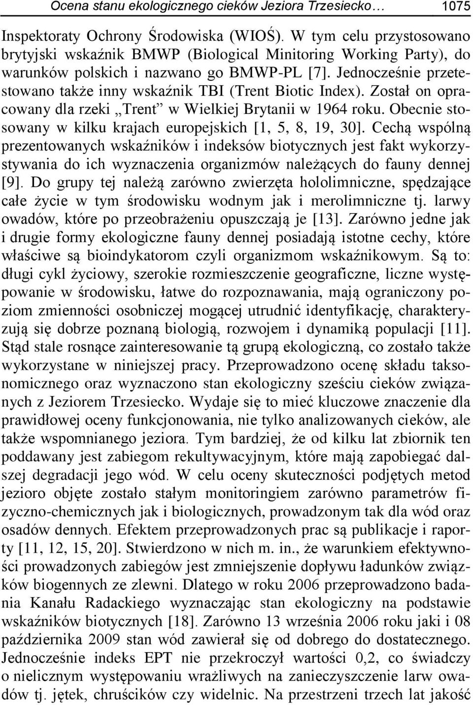 Jednocześnie przetestowano także inny wskaźnik TBI (Trent Biotic Index). Został on opracowany dla rzeki Trent w Wielkiej Brytanii w 1964 roku.