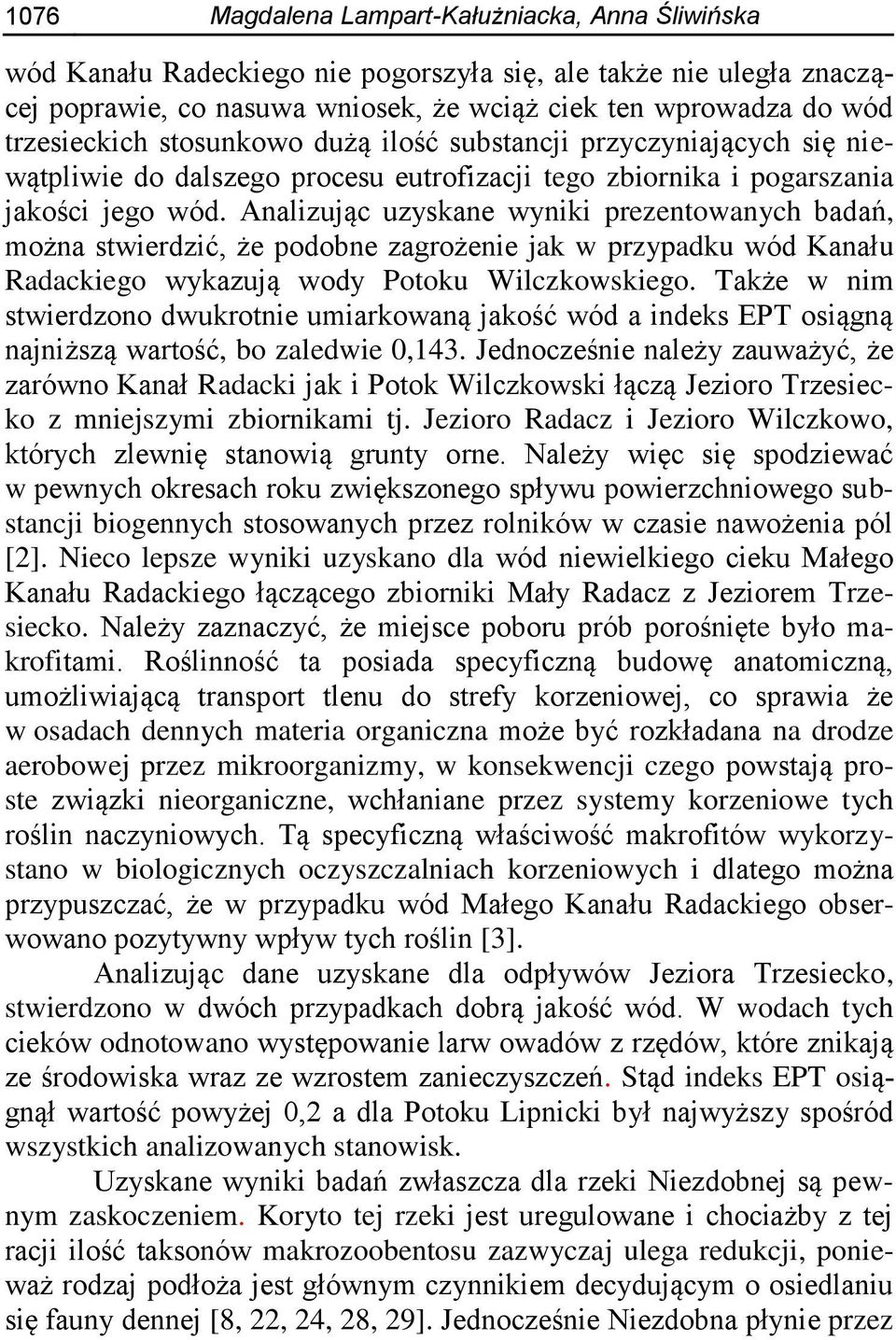 Analizując uzyskane wyniki prezentowanych badań, można stwierdzić, że podobne zagrożenie jak w przypadku wód Kanału Radackiego wykazują wody Potoku Wilczkowskiego.