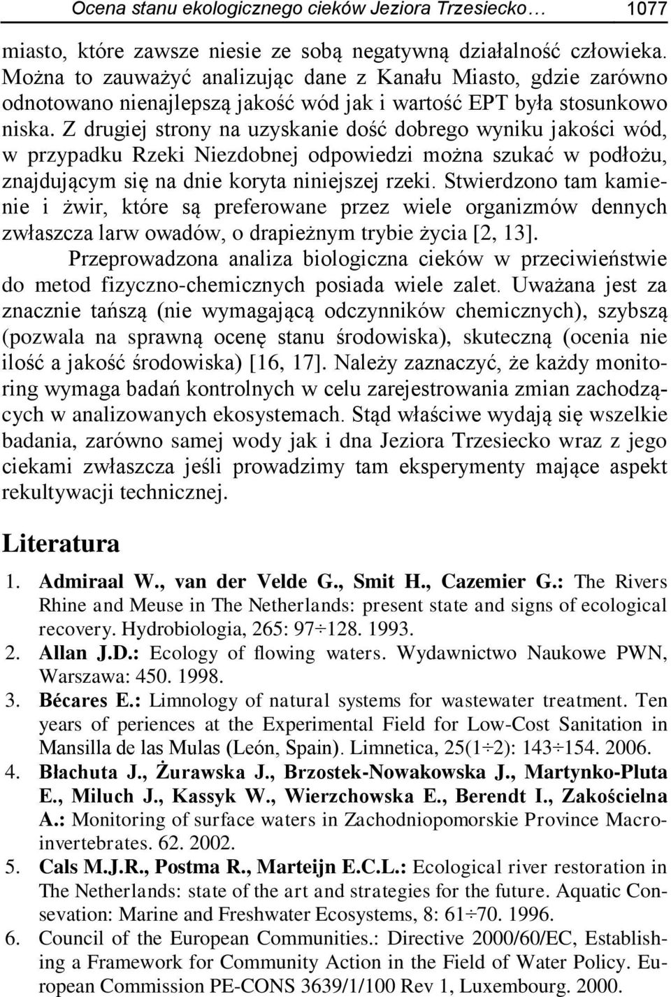 Z drugiej strony na uzyskanie dość dobrego wyniku jakości wód, w przypadku Rzeki Niezdobnej odpowiedzi można szukać w podłożu, znajdującym się na dnie koryta niniejszej rzeki.