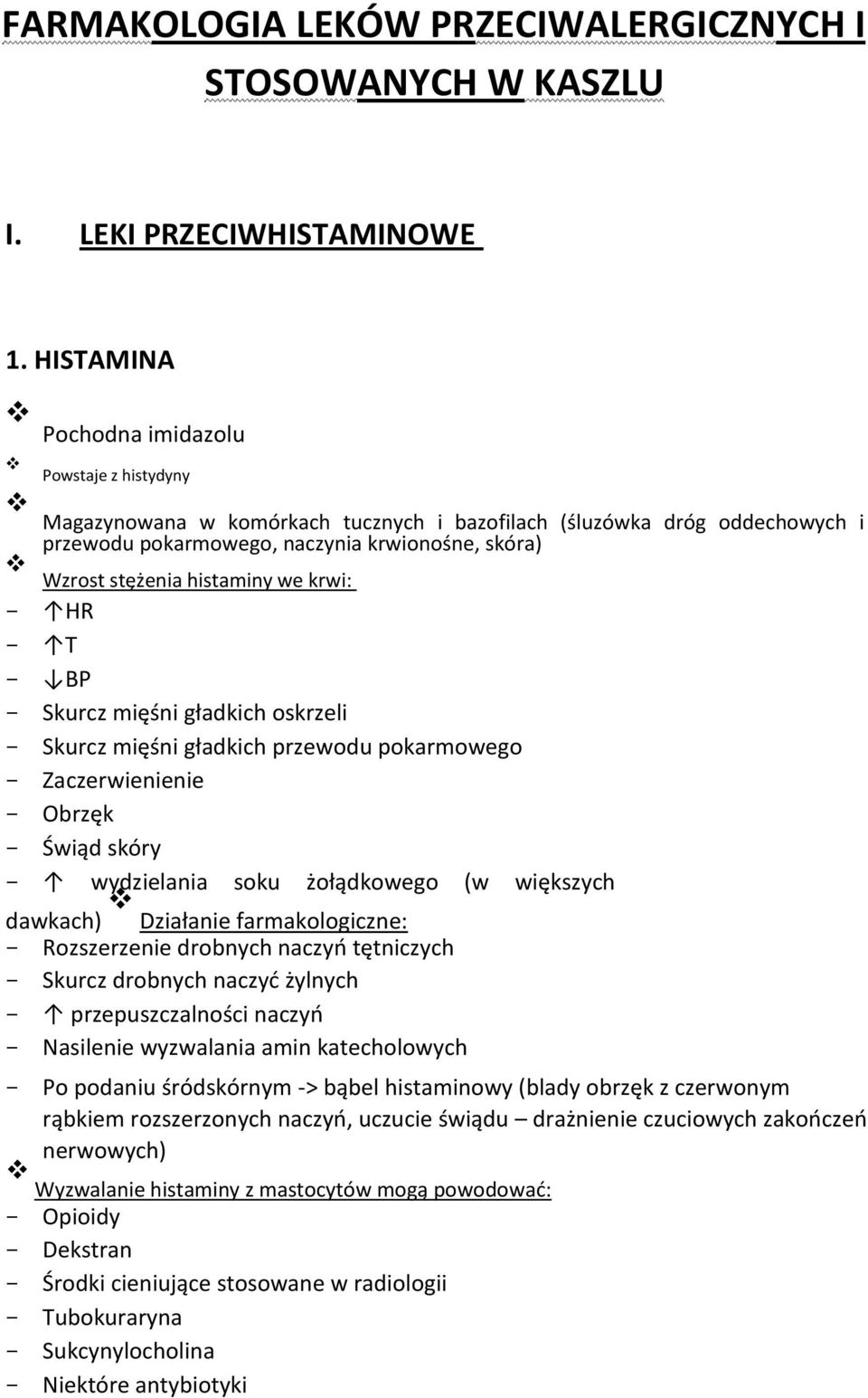 histaminy we krwi: HR T BP Skurcz mięśni gładkich oskrzeli Skurcz mięśni gładkich przewodu pokarmowego Zaczerwienienie Obrzęk Świąd skóry wydzielania soku żołądkowego (w większych dawkach) Działanie