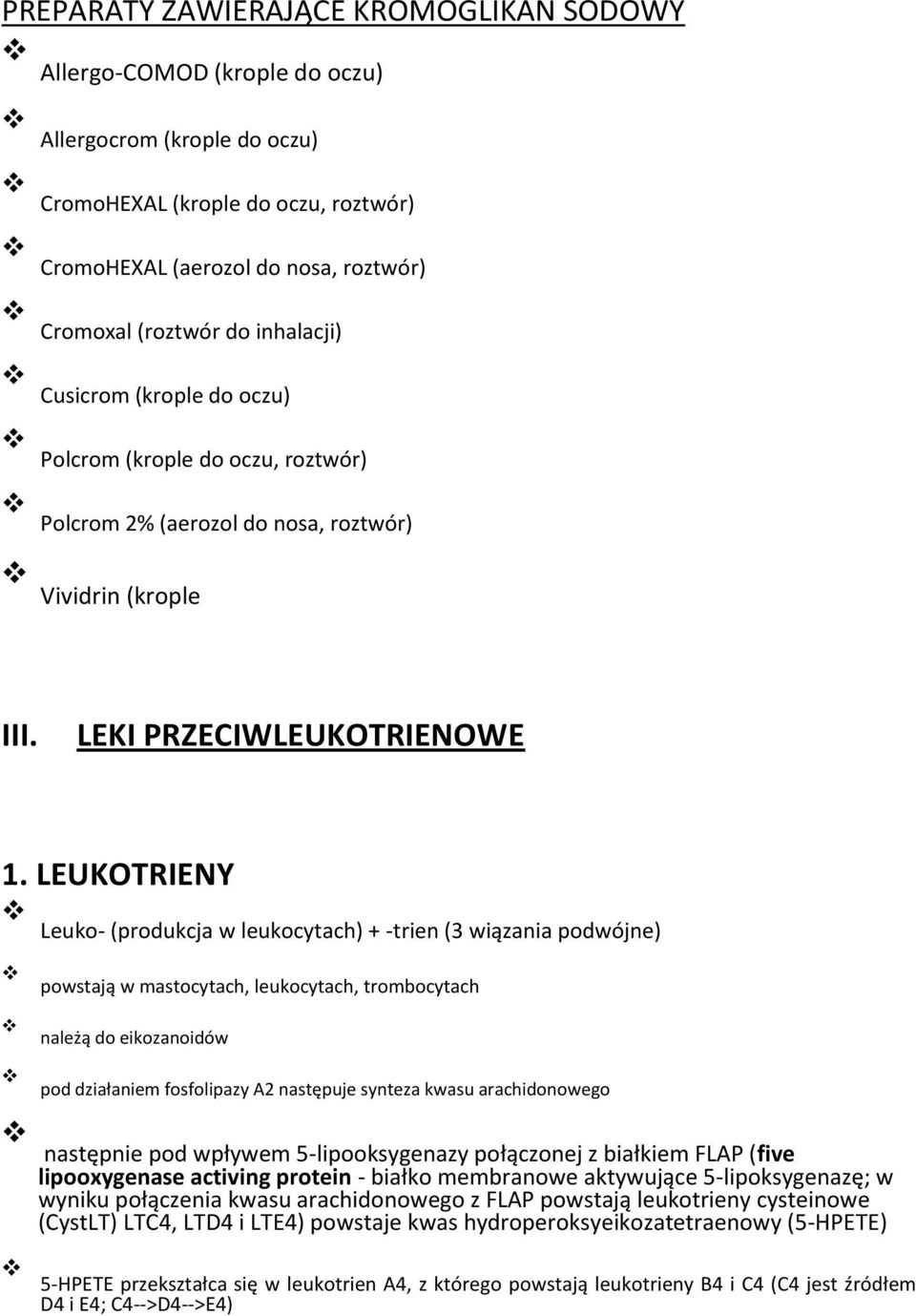 LEUKOTRIENY Leuko- (produkcja w leukocytach) + -trien (3 wiązania podwójne) powstają w mastocytach, leukocytach, trombocytach należą do eikozanoidów pod działaniem fosfolipazy A2 następuje synteza