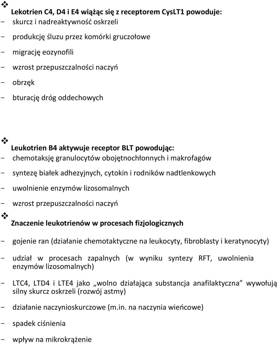 uwolnienie enzymów lizosomalnych wzrost przepuszczalności naczyń Znaczenie leukotrienów w procesach fizjologicznych gojenie ran (działanie chemotaktyczne na leukocyty, fibroblasty i keratynocyty)