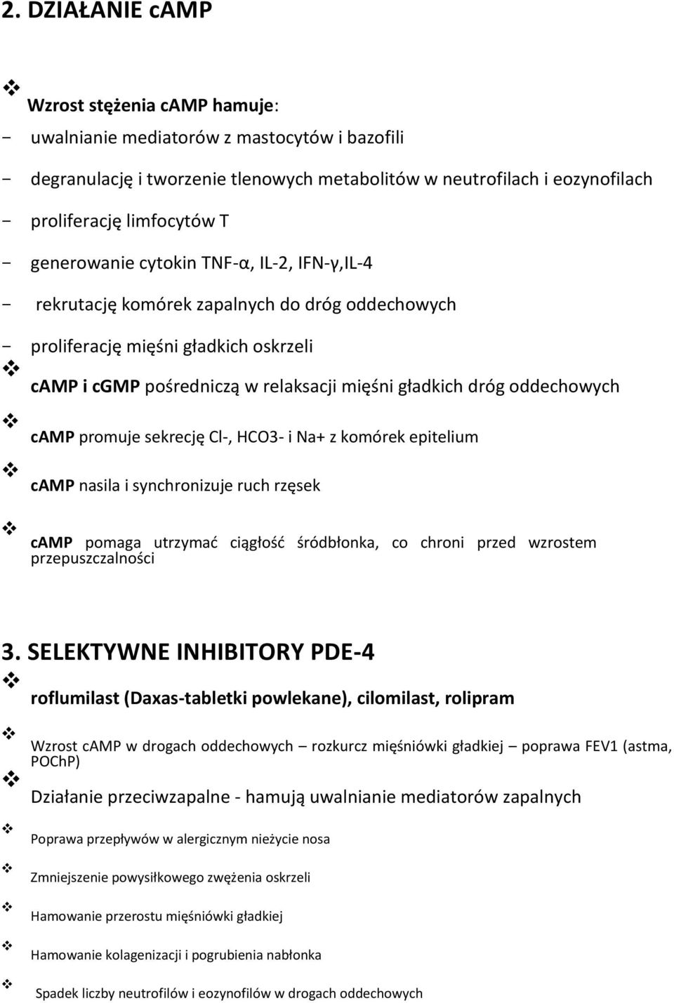 oddechowych camp promuje sekrecję Cl-, HCO3- i Na+ z komórek epitelium camp nasila i synchronizuje ruch rzęsek camp pomaga utrzymać ciągłość śródbłonka, co chroni przed wzrostem przepuszczalności 3.