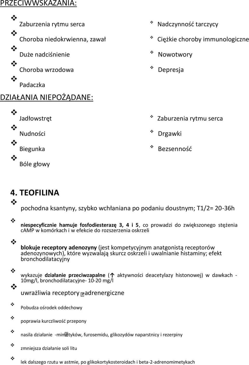 TEOFILINA pochodna ksantyny, szybko wchłaniana po podaniu doustnym; T1/2= 20-36h niespecyficznie hamuje fosfodiesterazę 3, 4 i 5, co prowadzi do zwiększonego stężenia camp w komórkach i w efekcie do