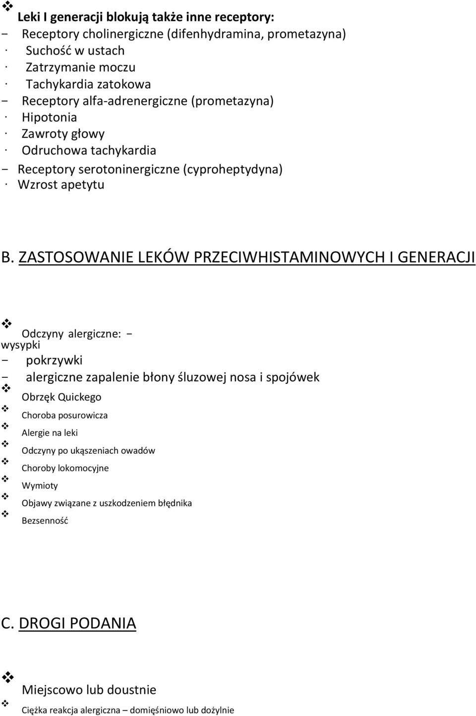 ZASTOSOWANIE LEKÓW PRZECIWHISTAMINOWYCH I GENERACJI Odczyny alergiczne: wysypki pokrzywki alergiczne zapalenie błony śluzowej nosa i spojówek Obrzęk Quickego Choroba