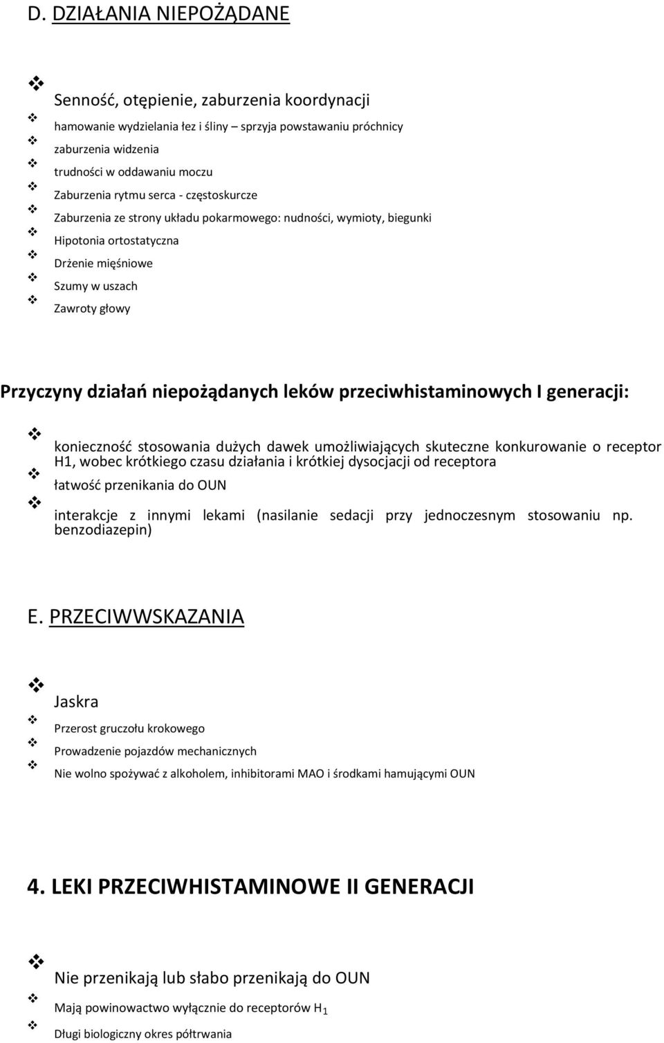 przeciwhistaminowych I generacji: konieczność stosowania dużych dawek umożliwiających skuteczne konkurowanie o receptor H1, wobec krótkiego czasu działania i krótkiej dysocjacji od receptora łatwość