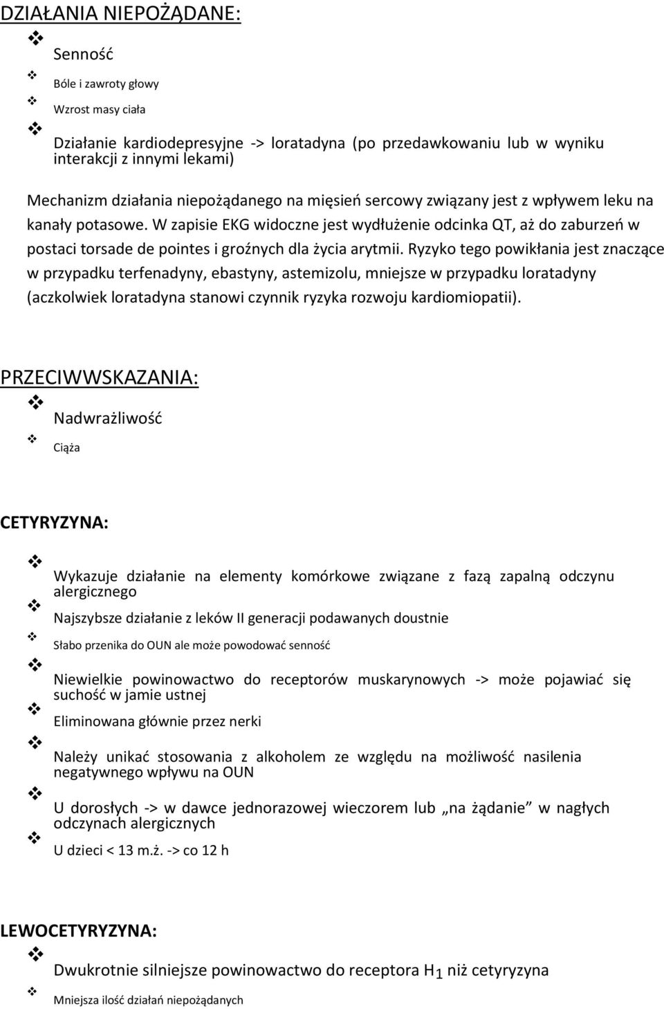 W zapisie EKG widoczne jest wydłużenie odcinka QT, aż do zaburzeń w postaci torsade de pointes i groźnych dla życia arytmii.