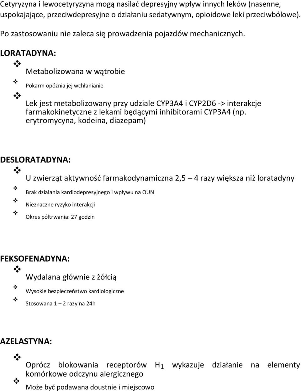 LORATADYNA: Metabolizowana w wątrobie Pokarm opóźnia jej wchłanianie Lek jest metabolizowany przy udziale CYP3A4 i CYP2D6 -> interakcje farmakokinetyczne z lekami będącymi inhibitorami CYP3A4 (np.