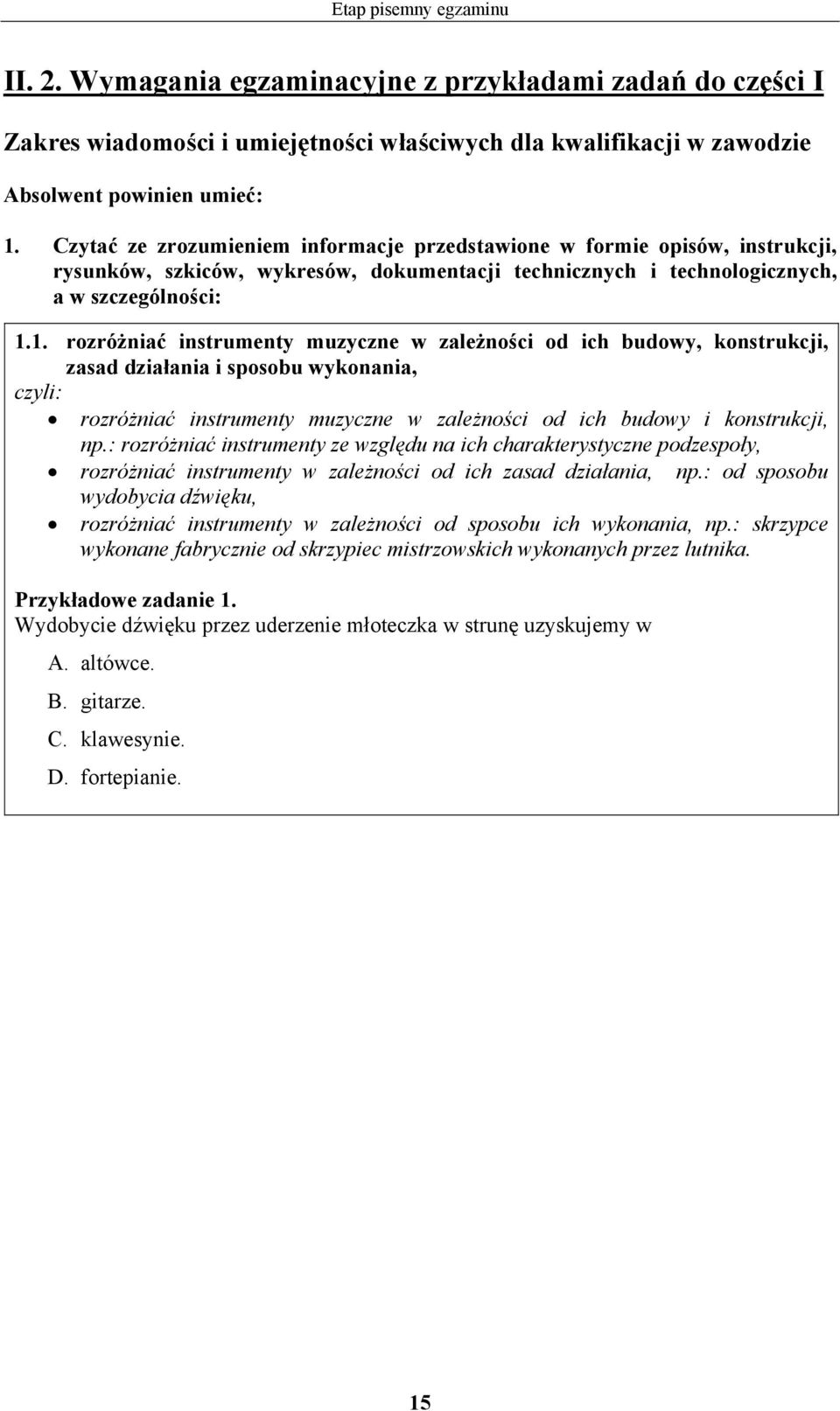 1. rozróżniać instrumenty muzyczne w zależności od ich budowy, konstrukcji, zasad działania i sposobu wykonania, rozróżniać instrumenty muzyczne w zależności od ich budowy i konstrukcji, np.