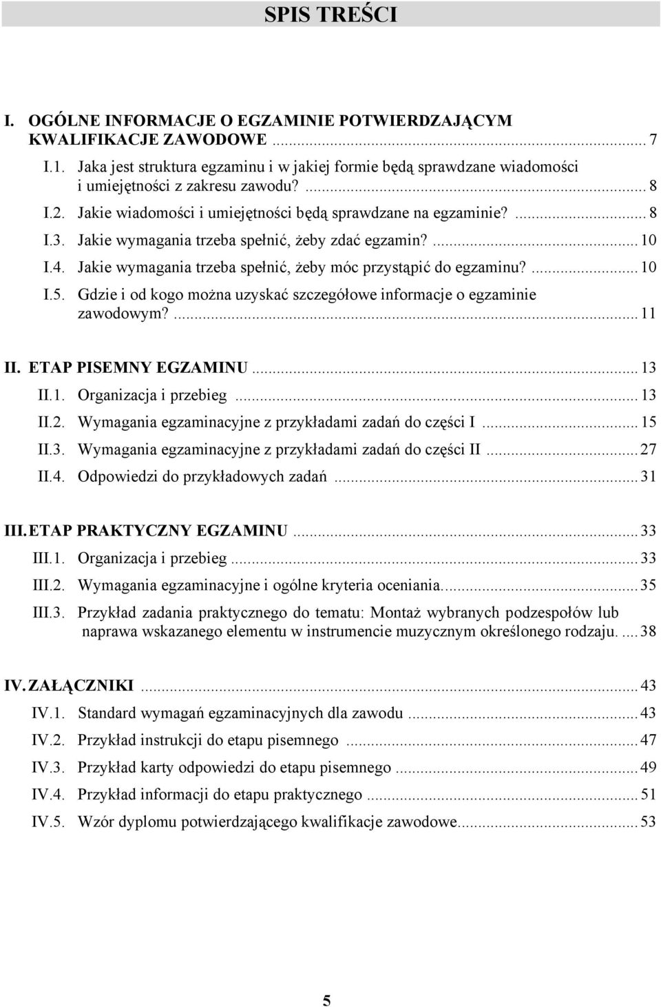 ...10 I.5. Gdzie i od kogo można uzyskać szczegółowe informacje o egzaminie zawodowym?...11 II. ETP PISEMNY EGZMINU...13 II.1. Organizacja i przebieg...13 II.2.