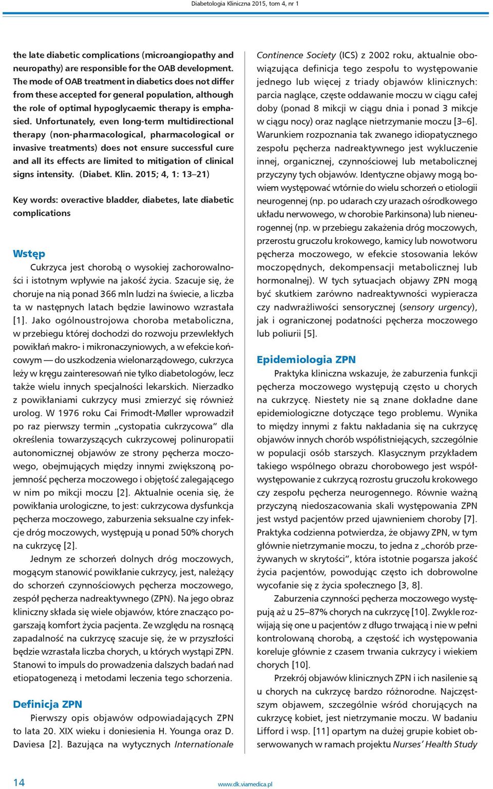 Unfortunately, even long-term multidirectional therapy (non-pharmacological, pharmacological or invasive treatments) does not ensure successful cure and all its effects are limited to mitigation of