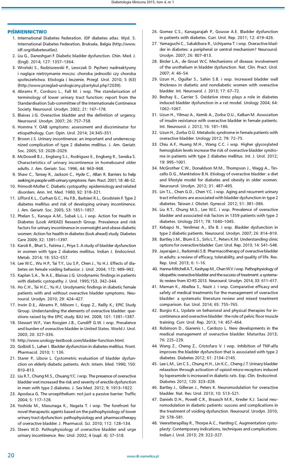 Pęcherz nadreaktywny i naglące nietrzymanie moczu: choroba jednostki czy choroba społeczeństwa. Etiologia i leczenie. Przegl. Urol. 2010; 5 (63) (http://www.przeglad-urologiczny.pl/artykul.php?2039).